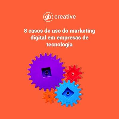 8 casos de uso do marketing digital em empresas de tecnologia