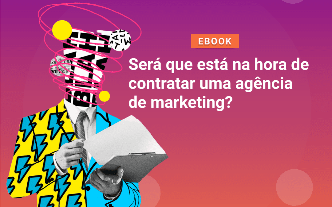 Será que está na hora de contratar uma agência de marketing?